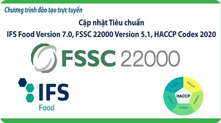 MỜI THAM DỰ 03 KHÓA ĐÀO TẠO TRỰC TUYẾN CẬP NHẬT TIÊU CHUẨN IFS FOOD VERSION 7.0, FSSC 22000 VERSION 5.1, HACCP CODEX 2020