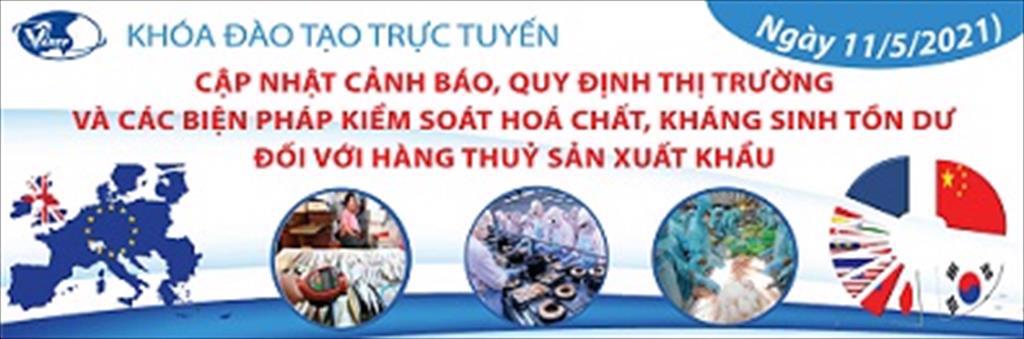Mời tham dự khóa tập huấn trực tuyến K10.21 Cập nhật cảnh báo, quy định thị trường và các biện pháp kiểm soát hoá chất, kháng sinh tồn dư đối với hàng thuỷ sản xuất khẩu