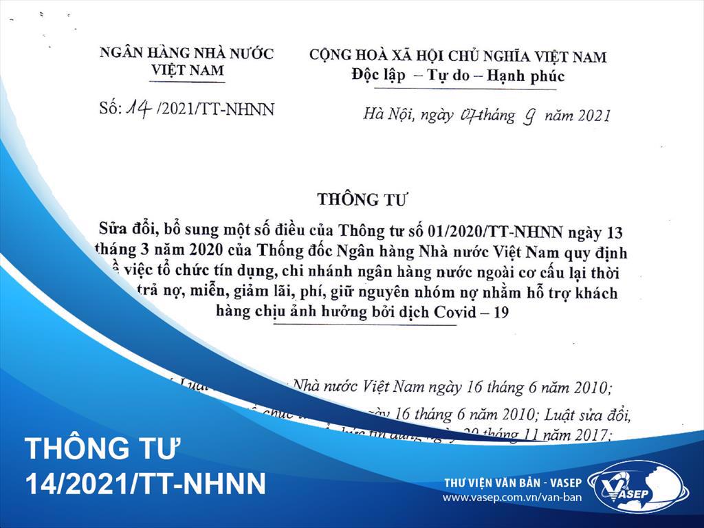 Thông tư 142021TT-NHNN sửa đổi Thông tư 012020TT-NHNN quy định về việc TCTD, chi nhánh NHNN cơ cấu lại thời hạn trả nợ, miễn, giảm lãi, phí nhằm hỗ trợ khách hàng chịu ảnh hưởng bởi dịch Covid-19
