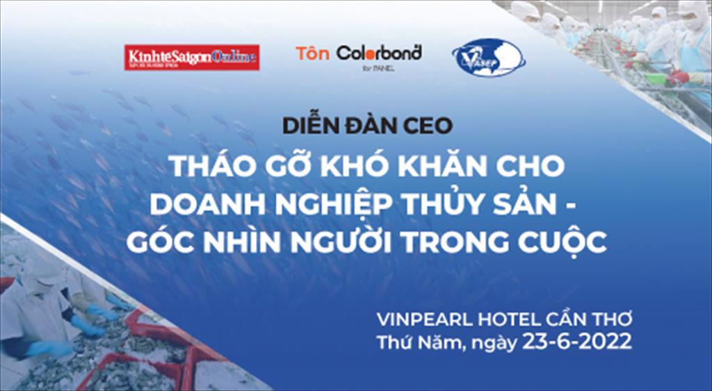 Mời tham dự Diễn đàn CEO “Tháo gỡ khó khăn cho doanh nghiệp thủy sản – Góc nhìn người trong cuộc”