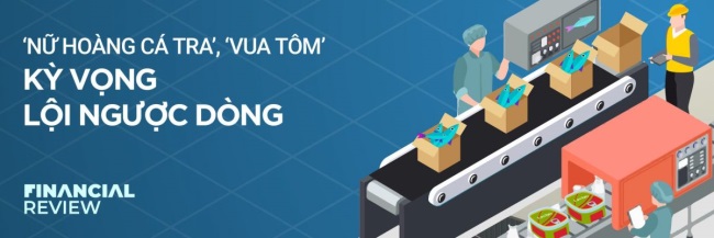 Nữ hoàng cá tra, vua tôm kỳ vọng lội ngược dòng