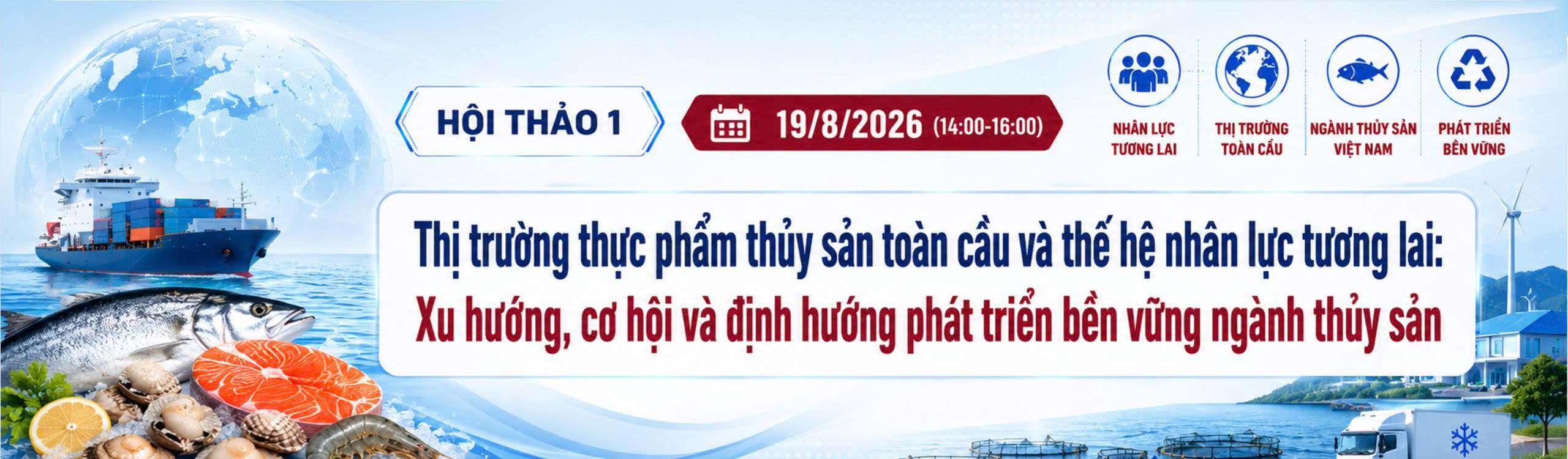THỊ TRƯỜNG THỰC PHẨM THỦY SẢN TOÀN CẦU VÀ THẾ HỆ NHÂN LỰC TƯƠNG LAI: XU HƯỚNG, CƠ HỘI VÀ ĐỊNH HƯỚNG PHÁT TRIỂN BỀN VỮNG NGÀNH THỦY SẢN VIỆT NAM