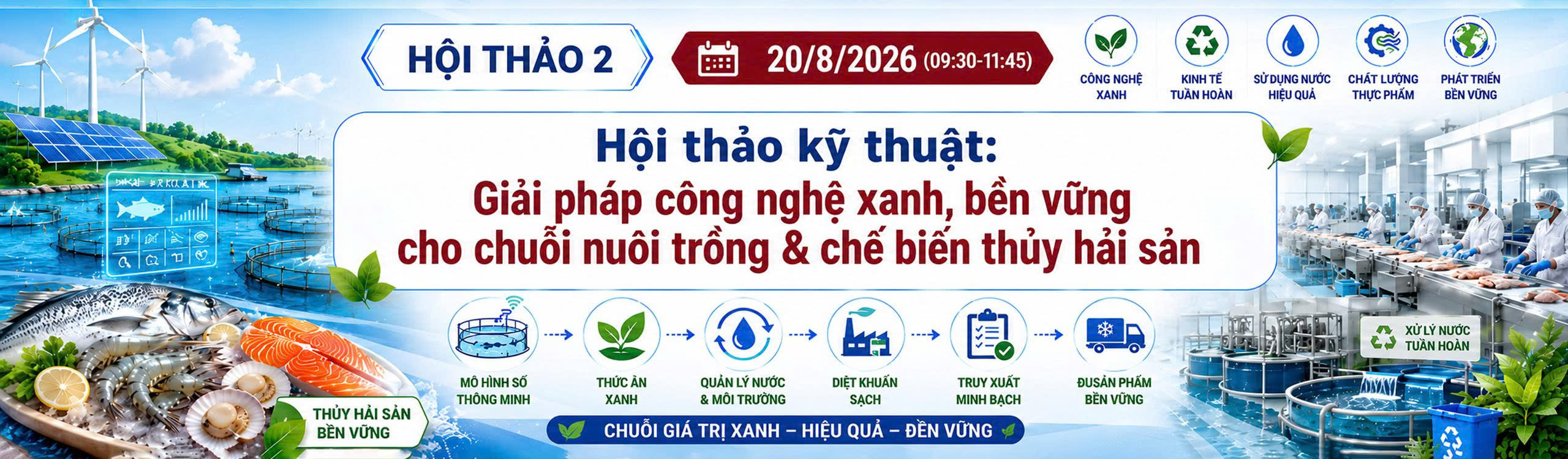 HỘI THẢO KỸ THUẬT: GIẢI PHÁP CÔNG NGHỆ XANH, BỀN VỮNG CHO CHUỖI NUÔI TRỒNG & CHẾ BIẾN THỦY HẢI SẢN