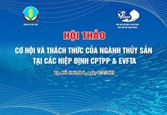HT "Cơ hội và thách thức của ngành thủy sản tại các Hiệp định CPTPP & EVFTA”